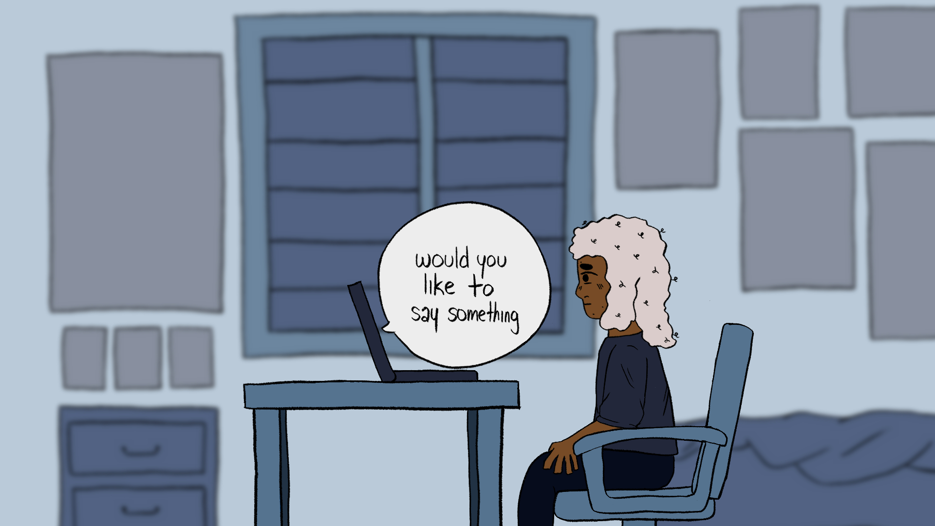 A still from an animated short film of the main character sat at a desk with a laptop on it, in a bedroom coloured in various shades of blue and purple. The background is blurred and has a large window, bed, side table, and nine blank posters of various sizes on the wall. The main character is in their twenties, has light pink curly shoulder length hair, dark brown skin, and is wearing a dark blue sweater and sweatpants. The main character is looking nervously at their laptop as a speech bubble saying "would you like to say something" is directed to the main character, the speech bubble tail pointing towards the laptop.